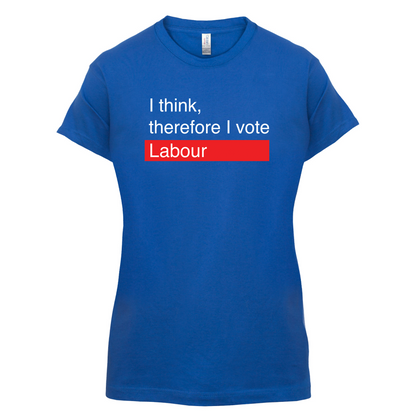 I think, therefore I vote Labour T Shirt