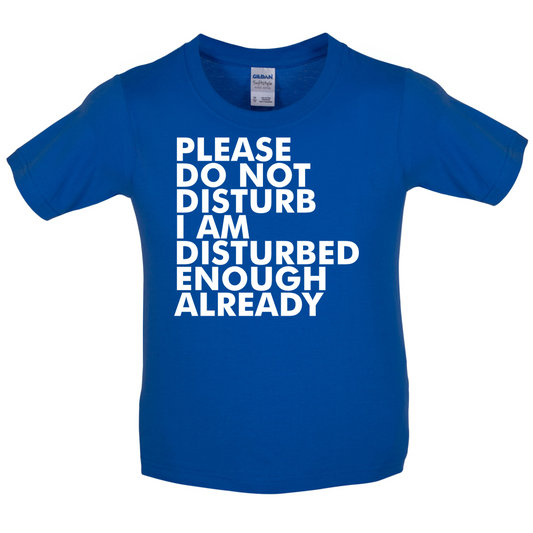 I Am Disturbed Enough Already Kids T Shirt