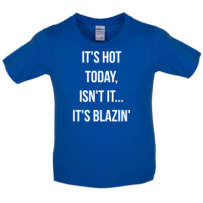 It's Hot Today It's Blazin Kids T Shirt