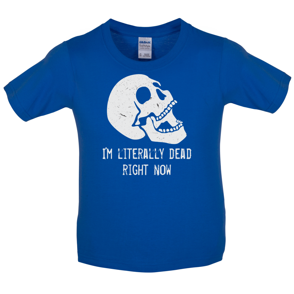 I'm Literally Dead Right Now Kids T Shirt