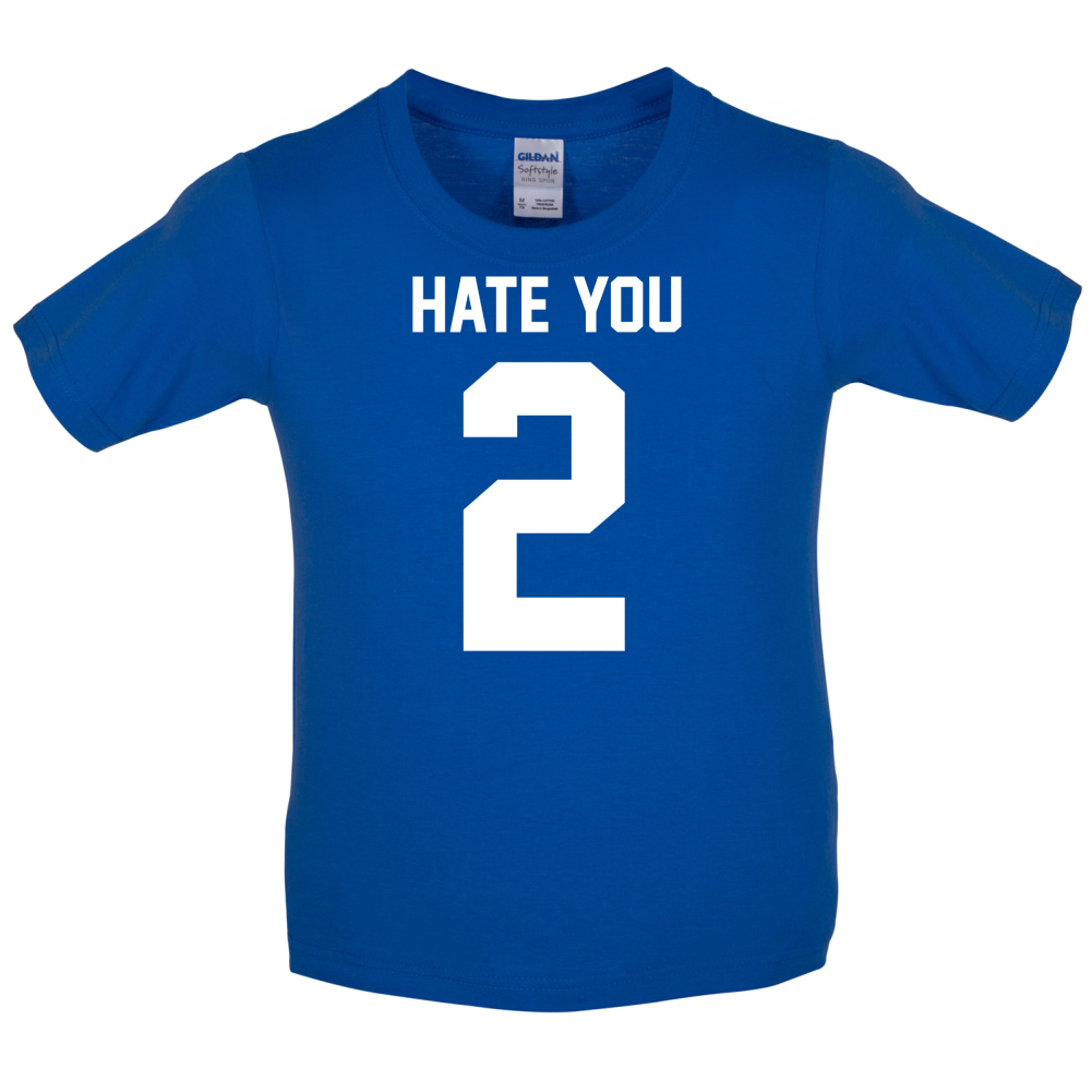Hate You 2 Kids T Shirt