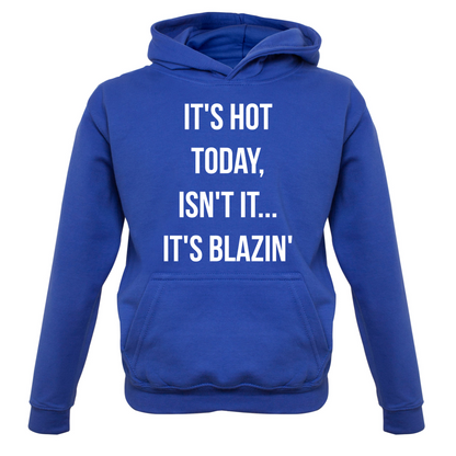 It's Hot Today It's Blazin Kids T Shirt