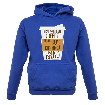 A Day Without Coffee Kids T Shirt