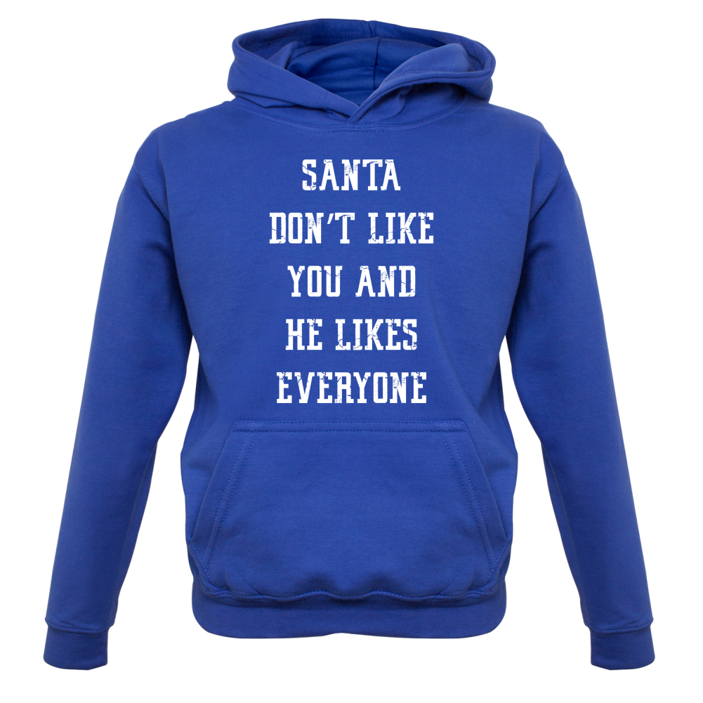 Santa Don't Like You And He Likes Everyone Kids T Shirt