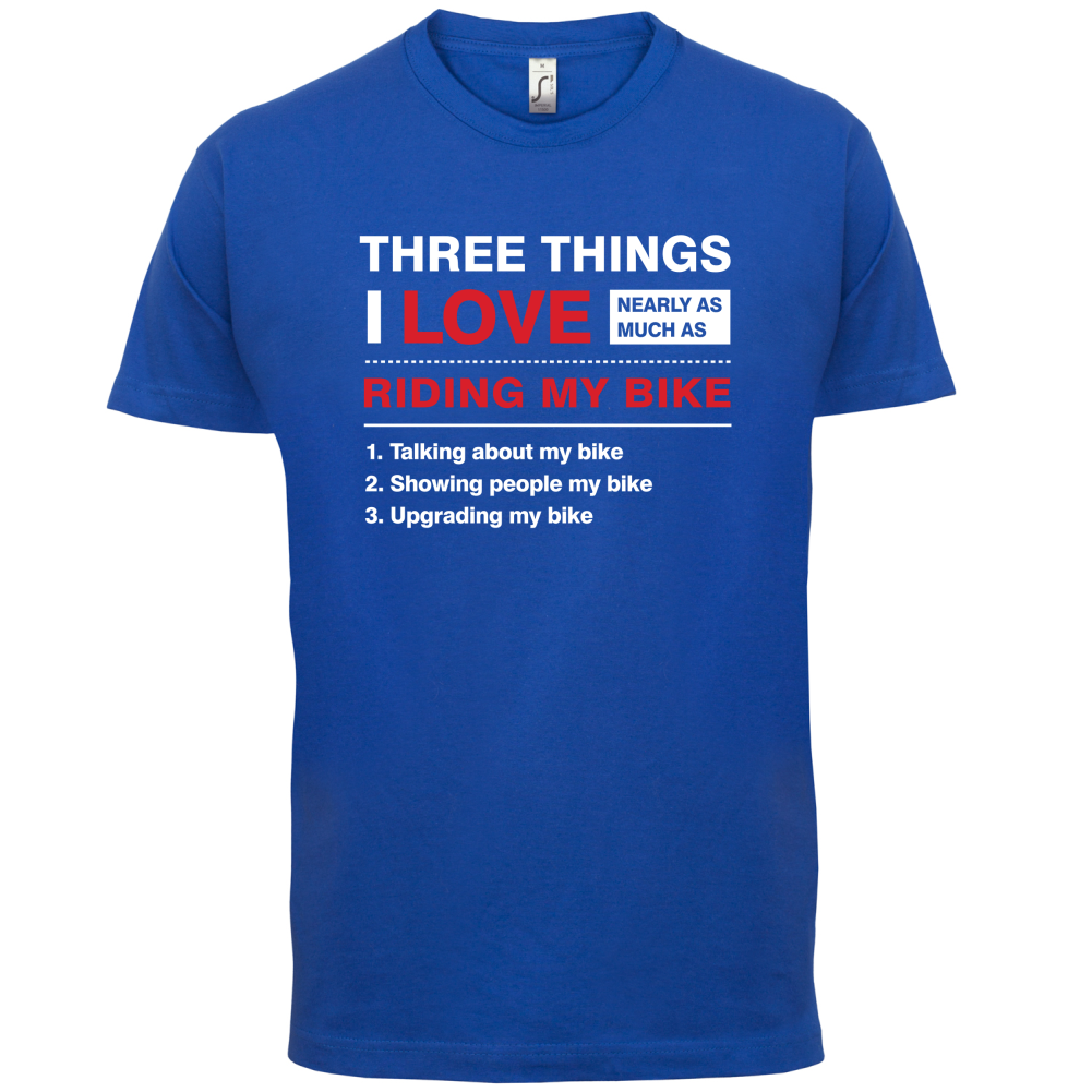 Three Things I Love Nearly As Much As Riding My Bike T Shirt