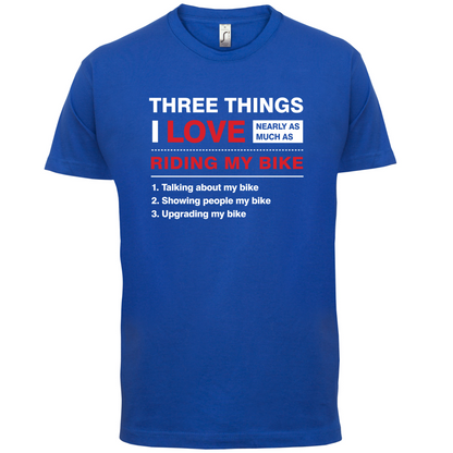 Three Things I Love Nearly As Much As Riding My Bike T Shirt
