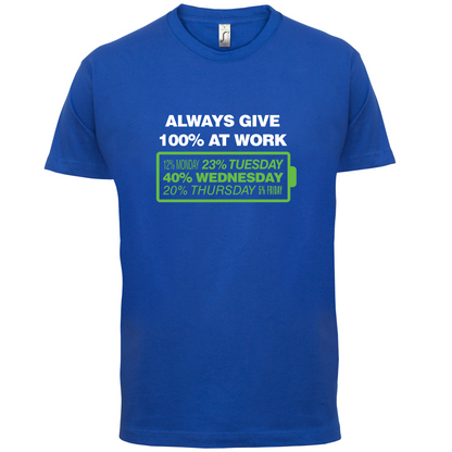 Always Give 100% At Work T Shirt