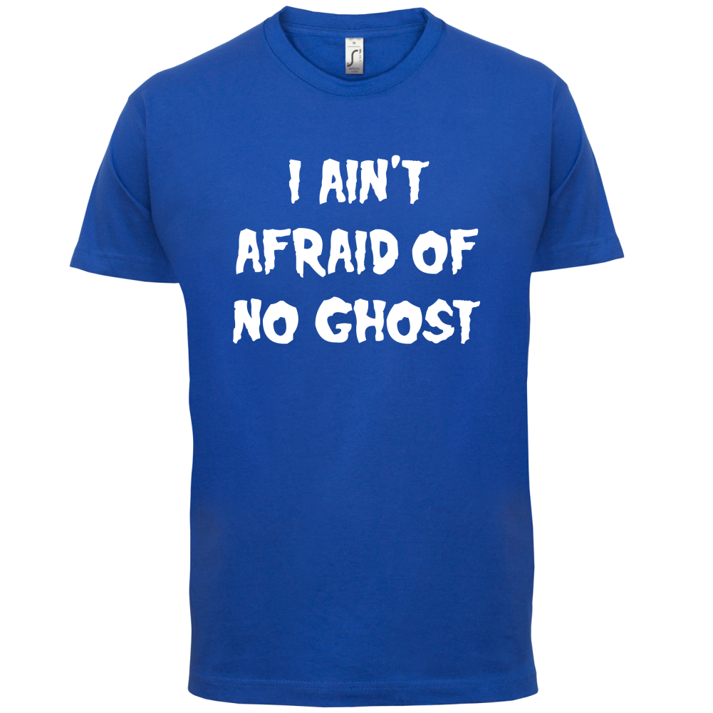 I Aint Afraid Of No Ghost T Shirt