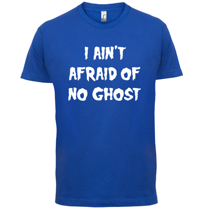 I Aint Afraid Of No Ghost T Shirt