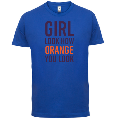 Look How Orange You Look T Shirt