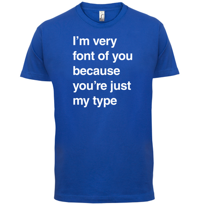 I'm Very Font Of You T Shirt
