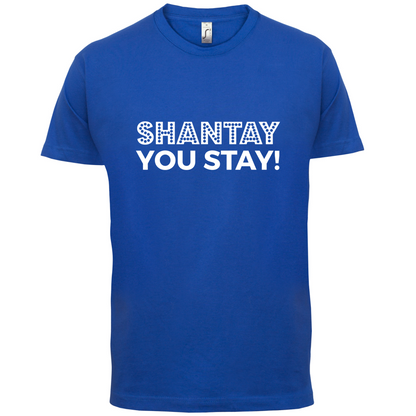 Shantay You Stay T Shirt