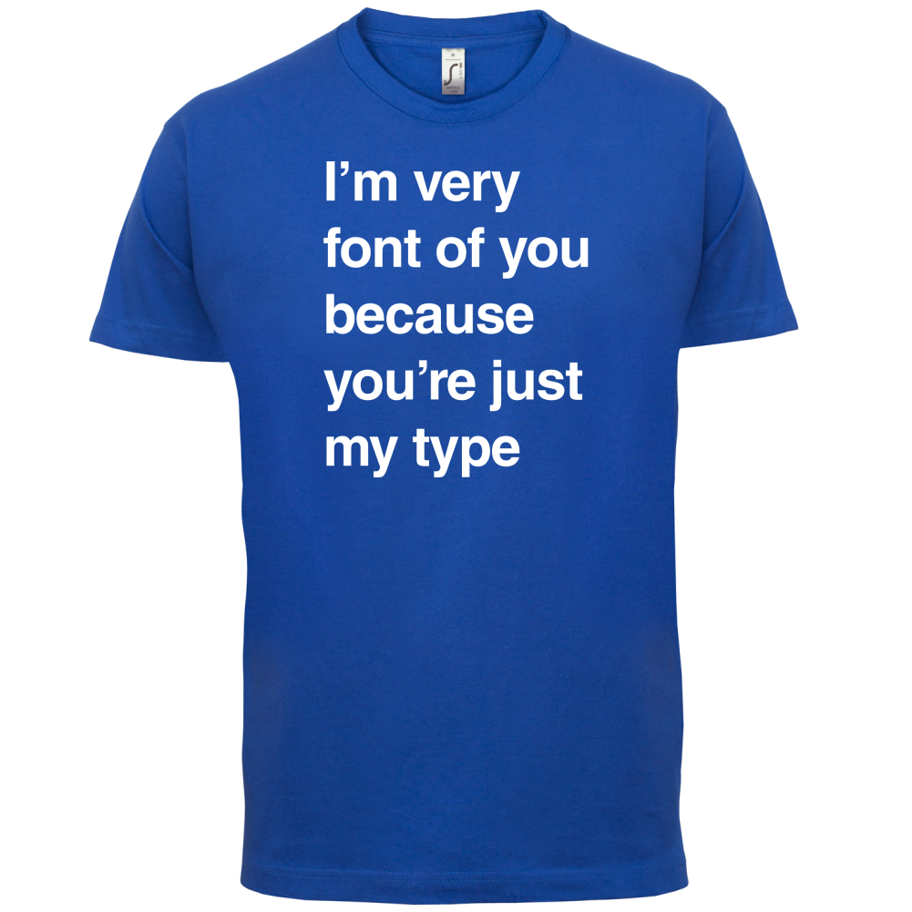 I'm Very Font Of You T Shirt
