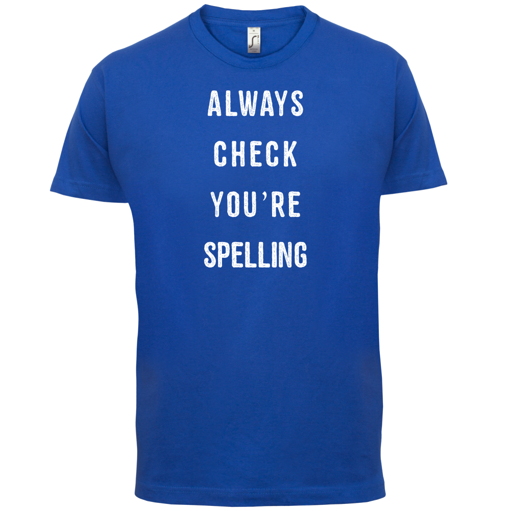 Always Check You're Spelling T Shirt