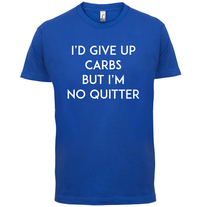 I'd Give Up Carbs  T Shirt