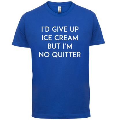 I'd Give Up Ice Cream T Shirt