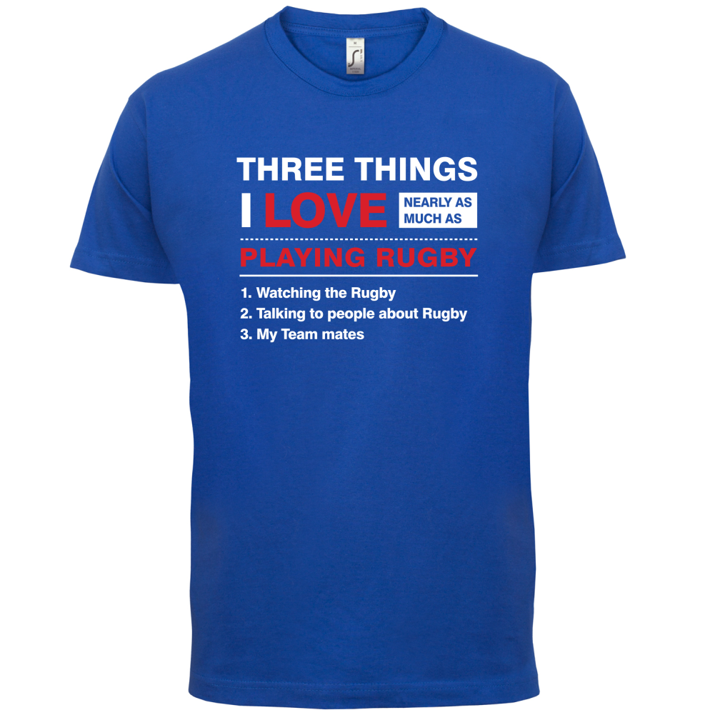 Three Things I Love Nearly As Much As Rugby T Shirt