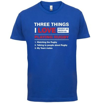 Three Things I Love Nearly As Much As Rugby T Shirt