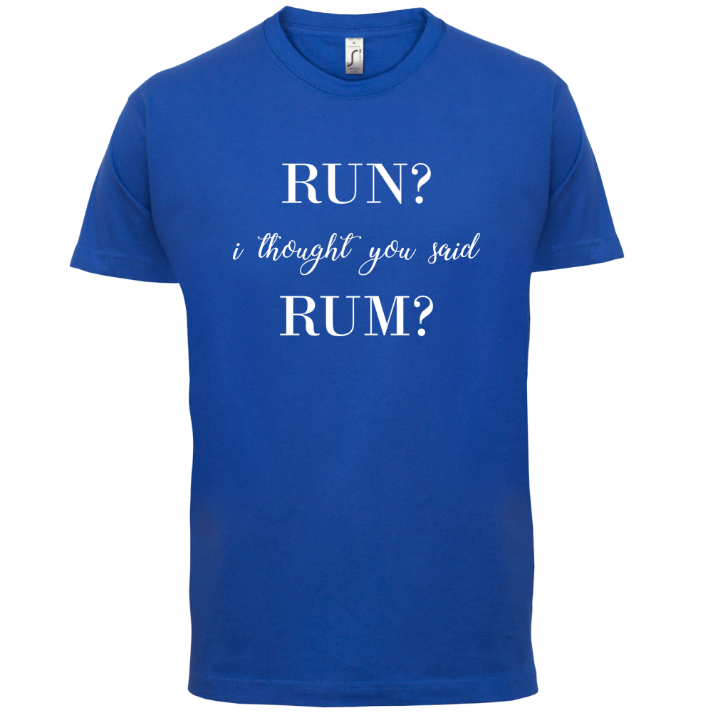I Thought You Said Rum T Shirt