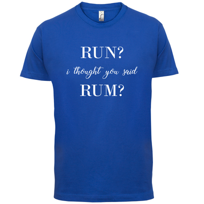 I Thought You Said Rum T Shirt