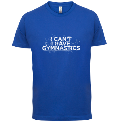 I Have Gymnastics  T Shirt