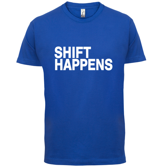 Shift Happens T Shirt