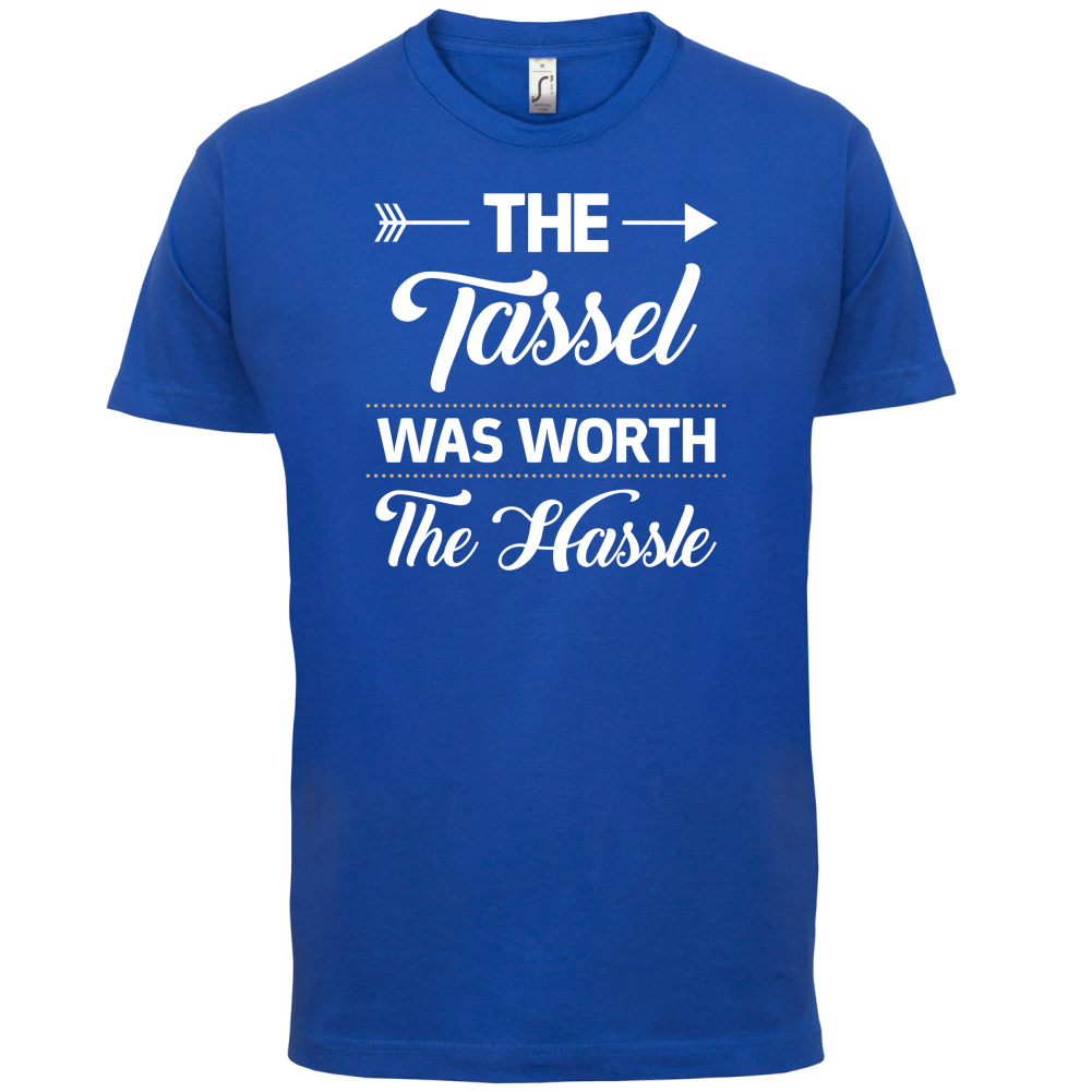 The Tassel Was Worth The Hassle T Shirt