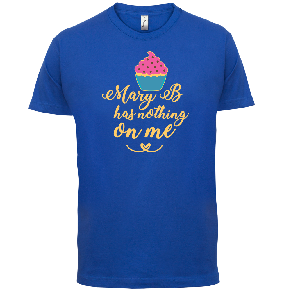 Mary B Has Nothing On Me T Shirt