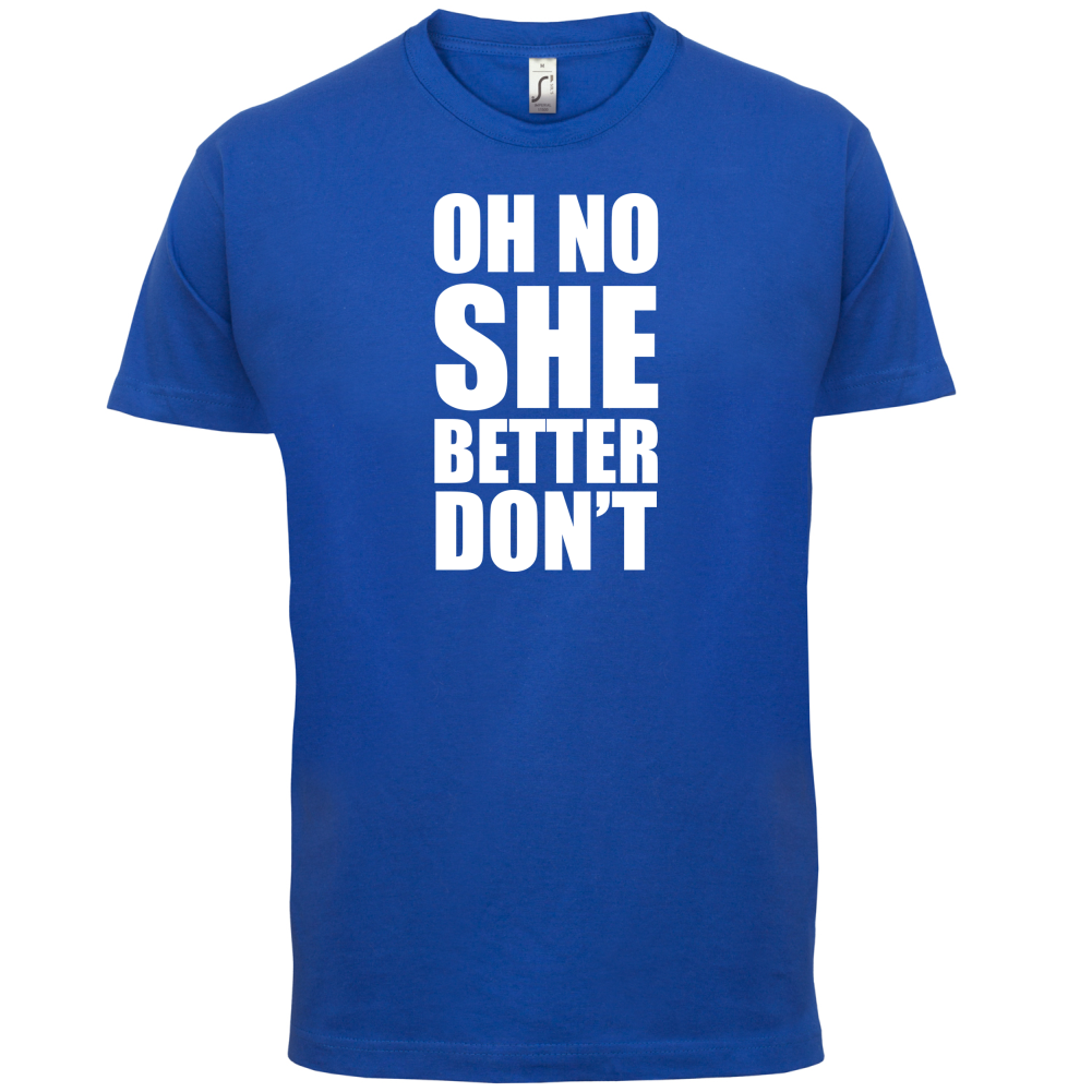 She Better Don't T Shirt