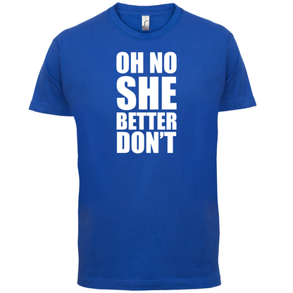 She Better Don't T Shirt