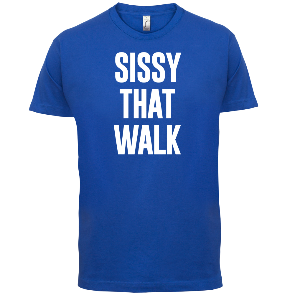 Sissy That Walk T Shirt