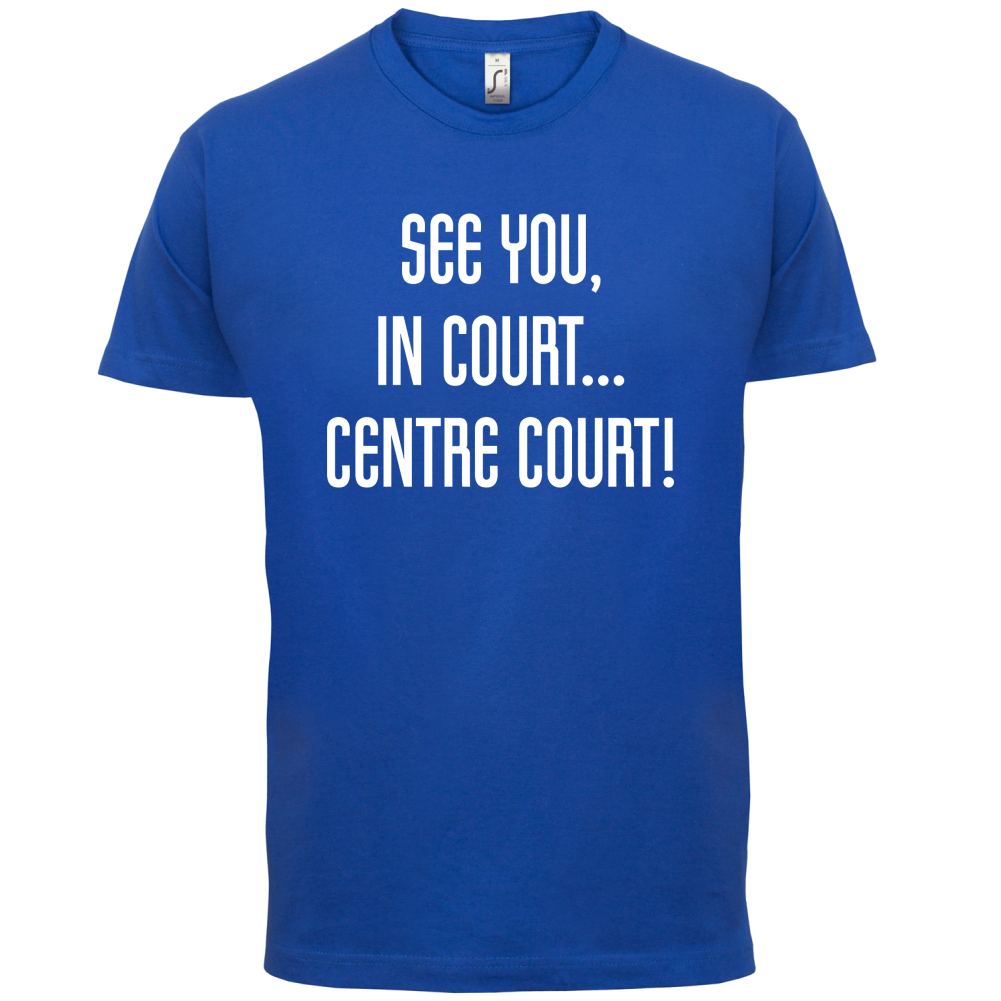 See You In Court T Shirt