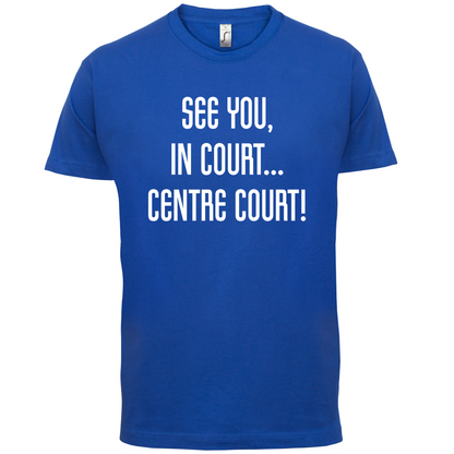 See You In Court T Shirt
