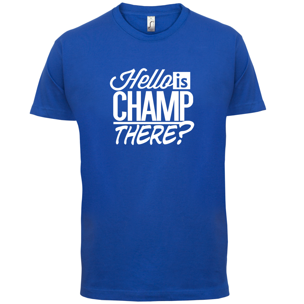 Is Champ There  T Shirt