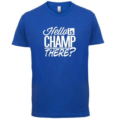 Is Champ There  T Shirt