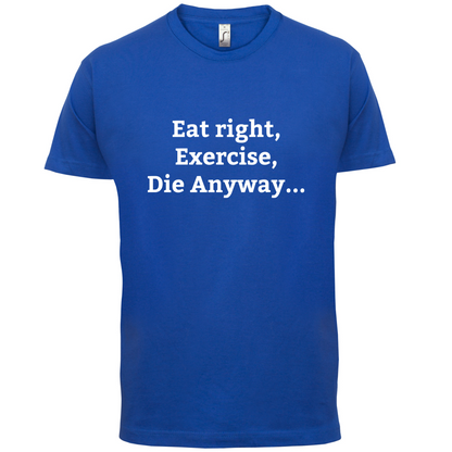 Eat Sleep Exercise Die T Shirt