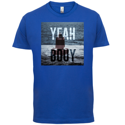 Yeah Buoy  T Shirt