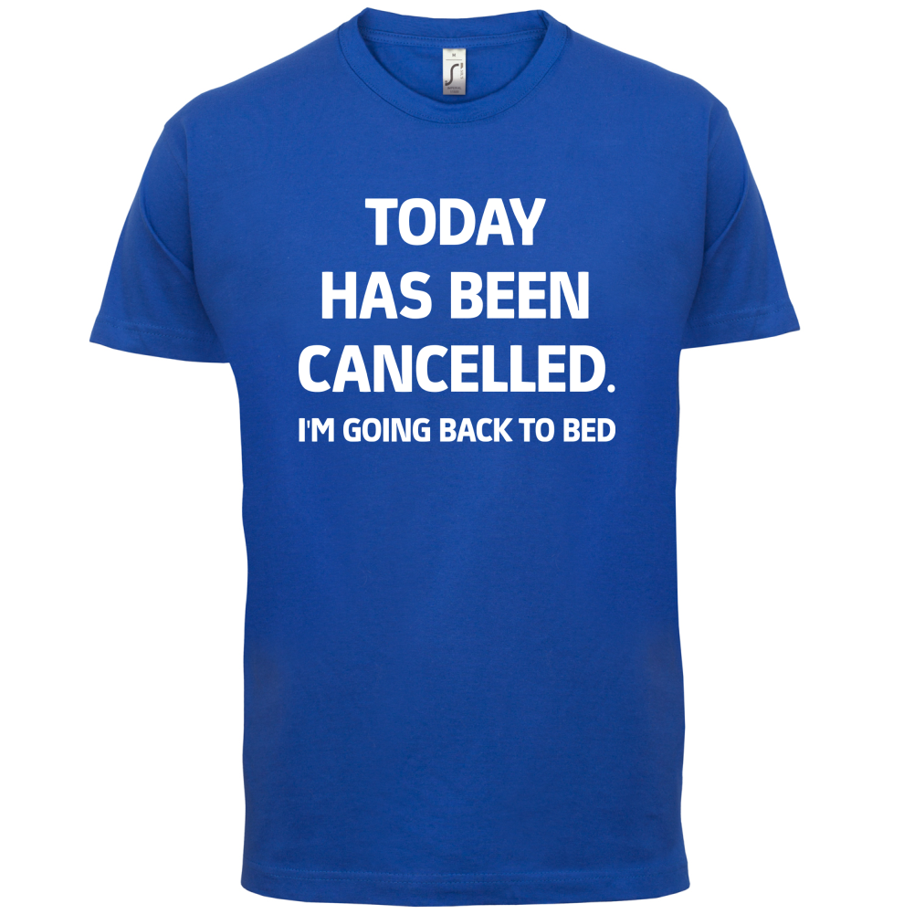 Today Has Been Cancelled T Shirt