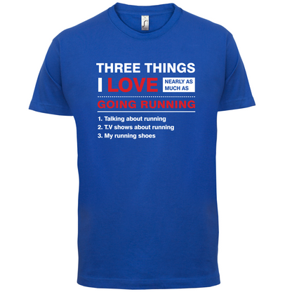 Three Things I Love Nearly As Much As Running T Shirt