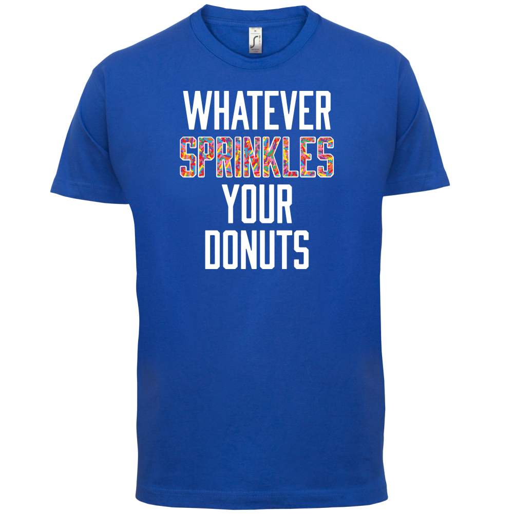 Whatever Sprinkles Your Donuts T Shirt