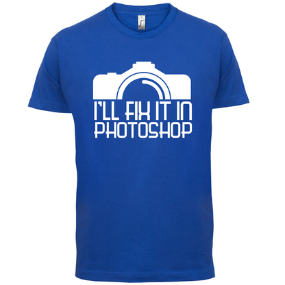 I'll Fix It In Photoshop T Shirt