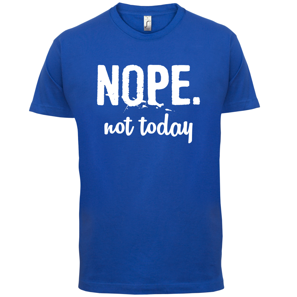 Nope.NotToday T Shirt