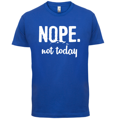 Nope.NotToday T Shirt