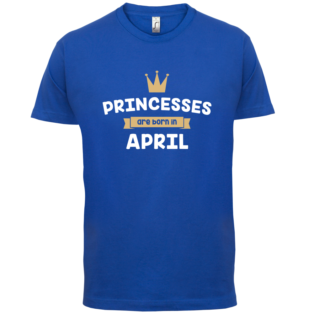 Princesses Are Born In April T Shirt
