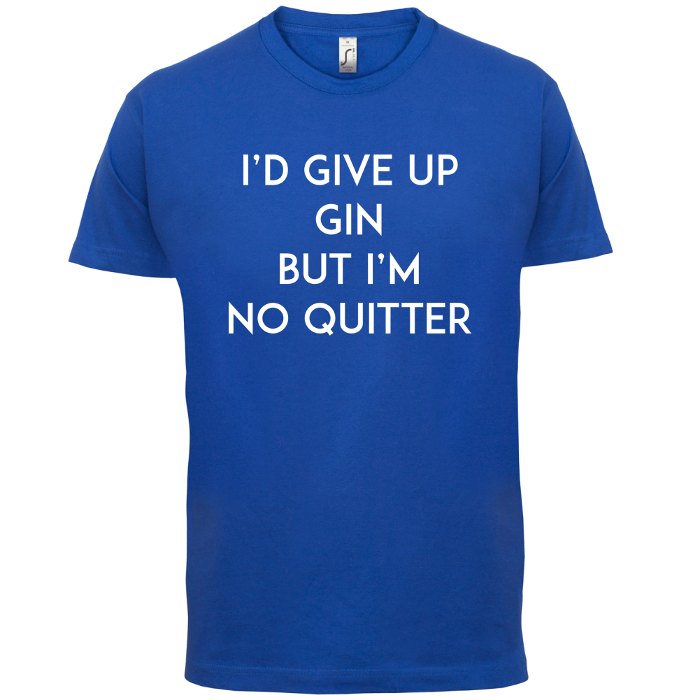 I'd Give Up Gin T Shirt