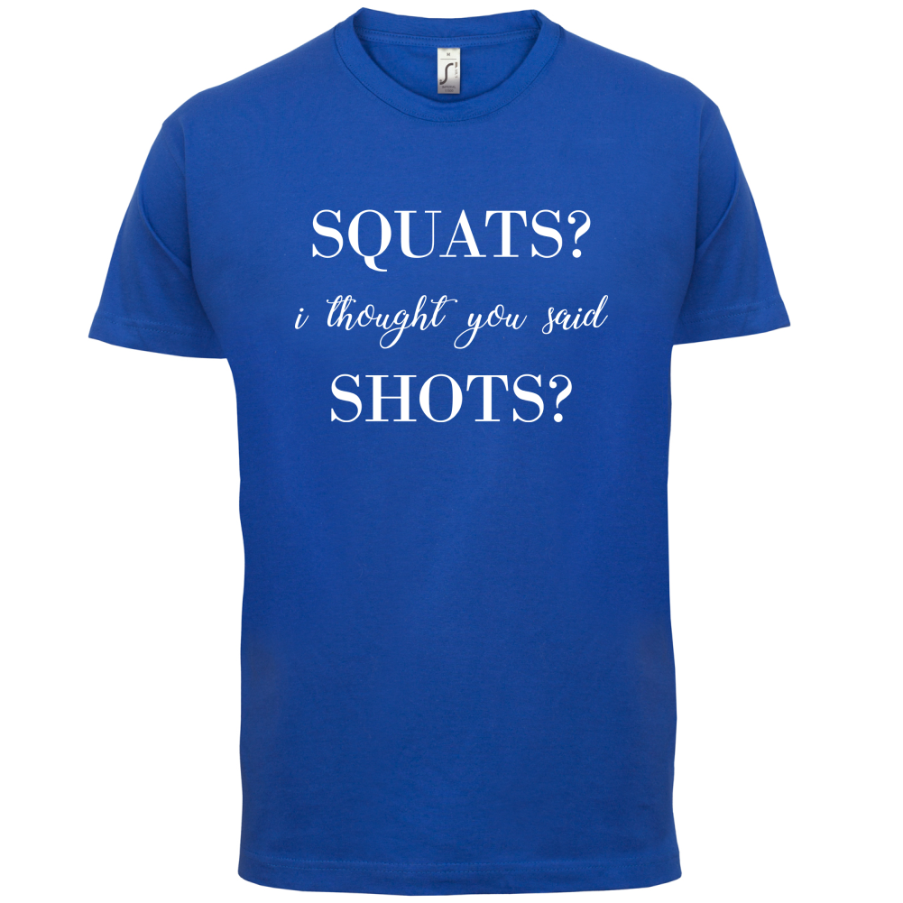 I Thought You Said Shots T Shirt