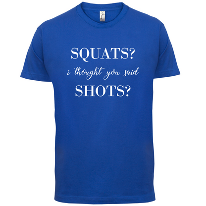 I Thought You Said Shots T Shirt