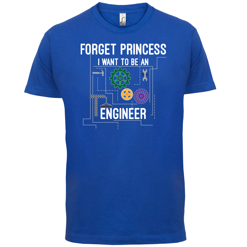 Forget Princess Engineer T Shirt