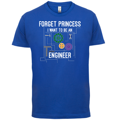 Forget Princess Engineer T Shirt