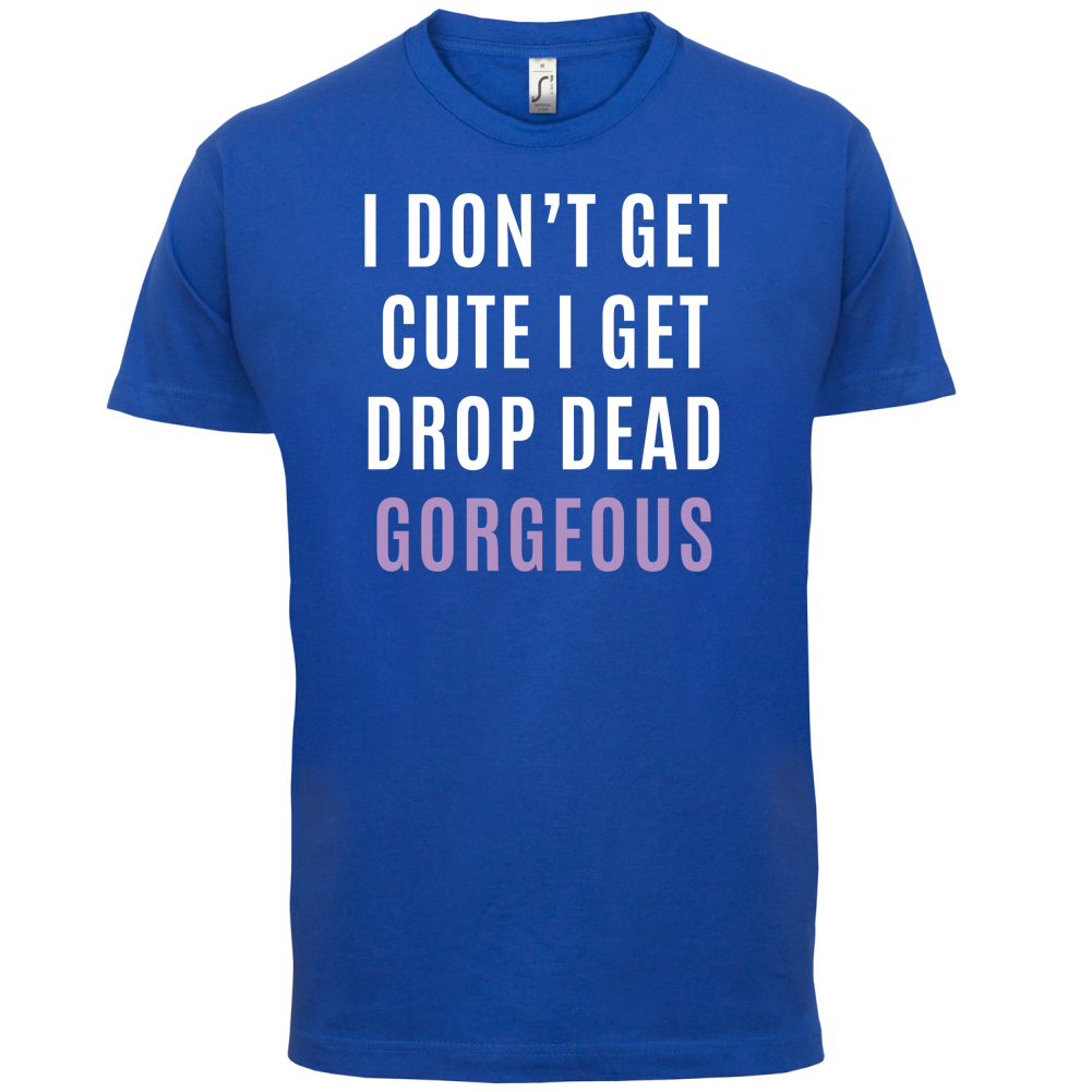 Drop Dead Gorgeous T Shirt